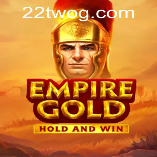 EmpireGold: Navigating the Empire in the Era of 22TWO
